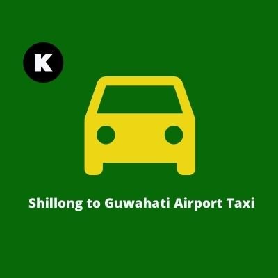Shillong to Guwahati Airport Taxi