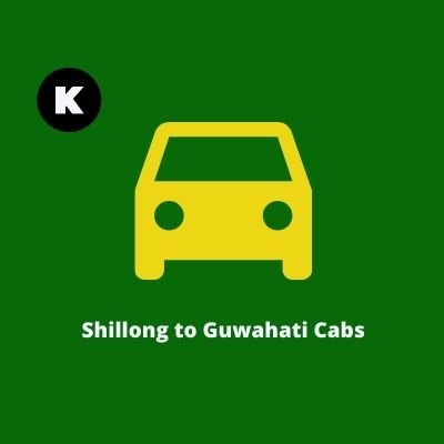 Shillong to Guwahati Cabs